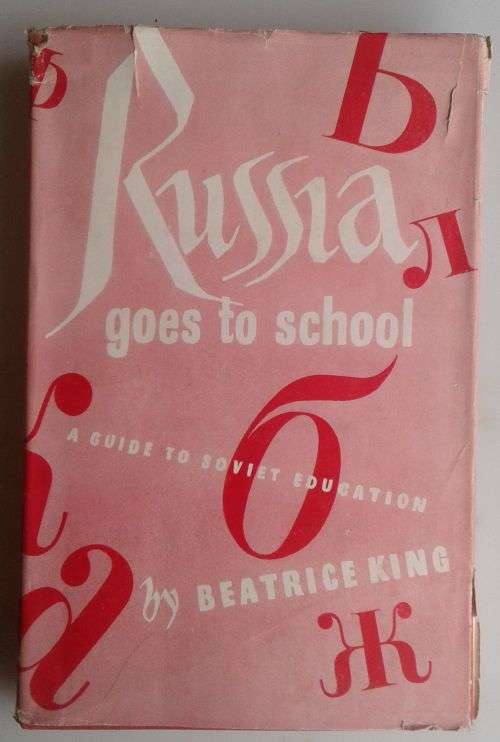 Russia goes to school (A guide to Soviet education) by Beatrice King