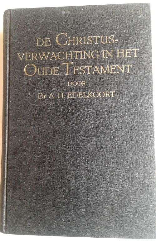 De Christus verwachting in het Oude Testament door dr AH Edelkoort 1941
