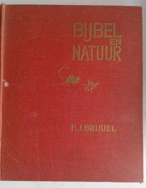Bijbel en natuur (studies over planten en dieren uit de heilige schrift) door FJ Bruijel 1939