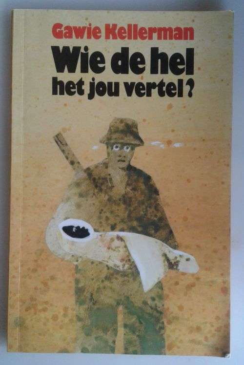 Wie de hel het jou vertel deur Gawie Kellerman