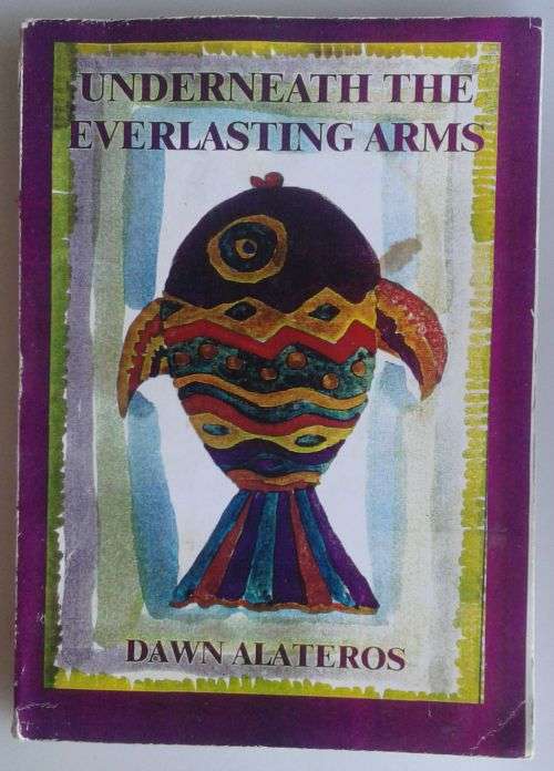 Underneath the everlasting arms by Dawn Alateros