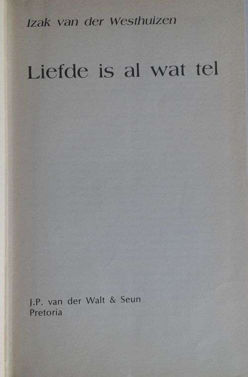 Liefde is al wat tel deur Izak van der Westhuizen