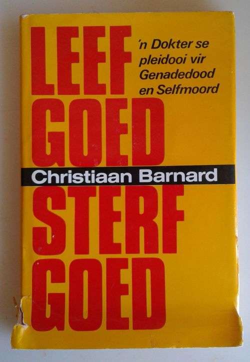 Leef goed sterf goed (`n Dokter se pleidooi vir genadedood en selfmoord) deur Christiaan Barnard