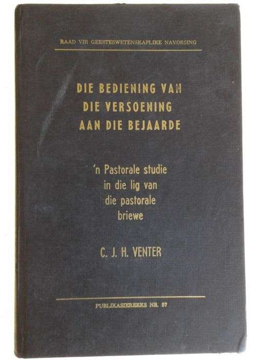 Die bediening van die versoening aan die bejaarde (`n Pastorale studie in die lig van die pastorale