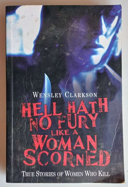 Hell hath no fury like a woman scorned by Wensley Clarkson