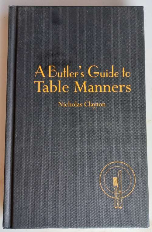 A butler`s guide to table manners by Nicholas Clayton