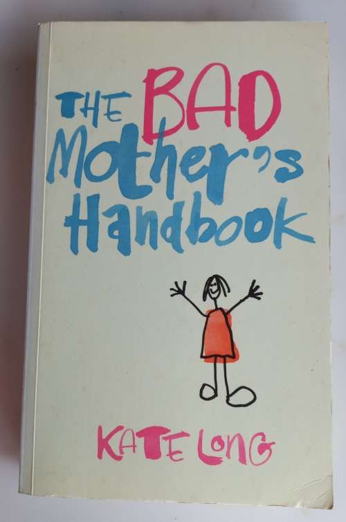 The bad mother`s handbook by Kate Long