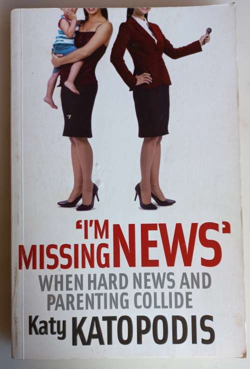I`m missing news, when hard news and parenting collide by Katy Katopodis