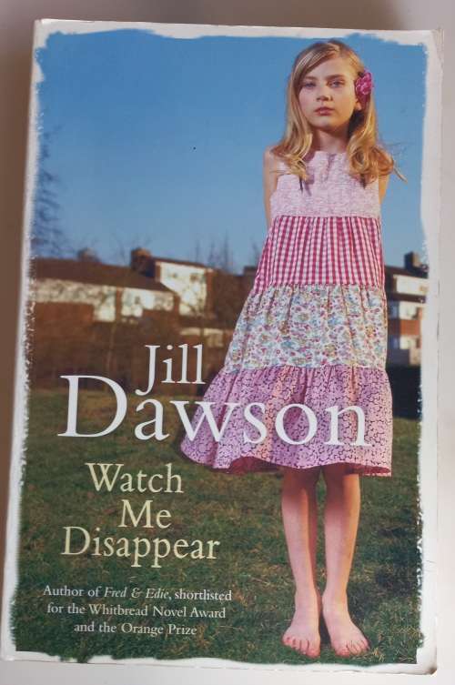 Watch me disappear by Jill Dawson