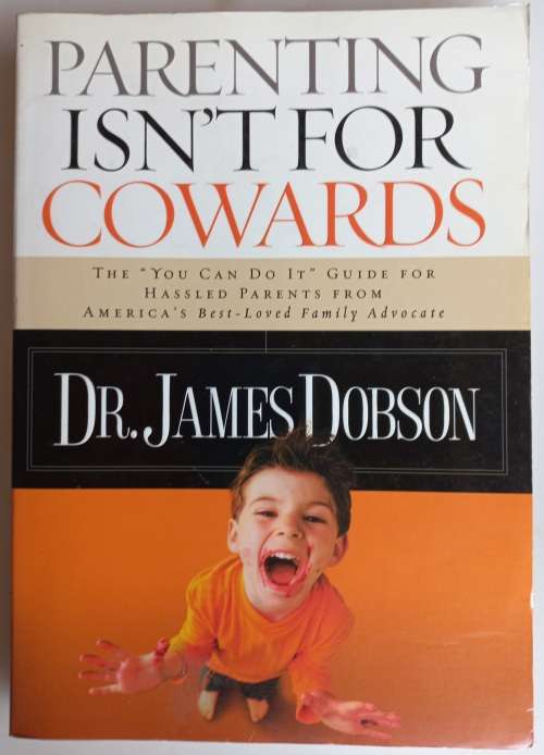 Parenting isn`t for cowards by Dr James Dobson