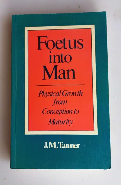 Foetus into man, physical growth from conception to maturity by JM Tanner