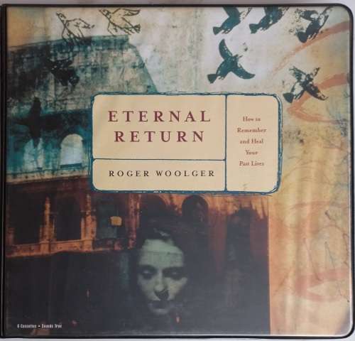 Eternal return (how to remember and heal your past lives) by Roger Woolger 6 x tapes