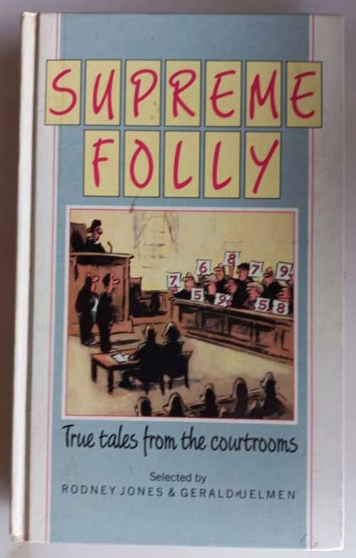 Supreme folly, true tales from the courtrooms