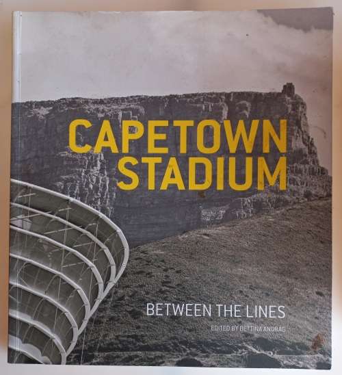 Cape Town Stadium - Between the lines edited by Bettina Andrag