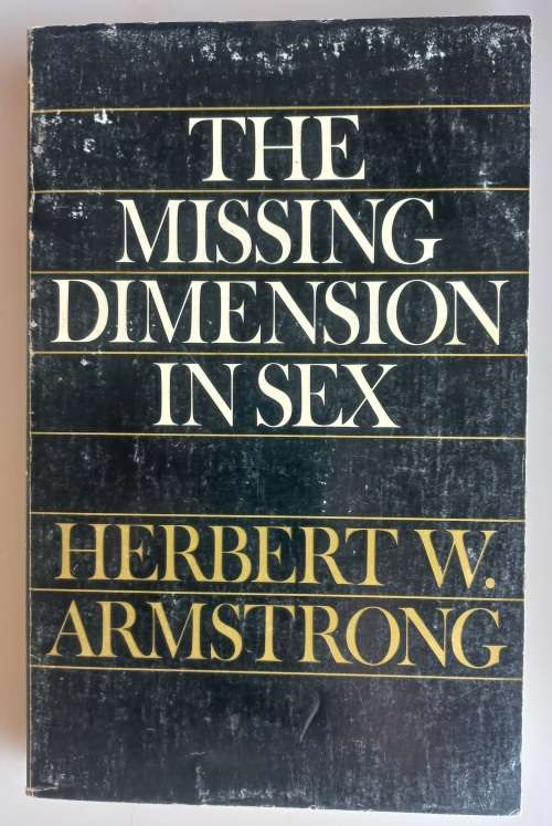 The missing dimension in sex by Herbert W Armstrong