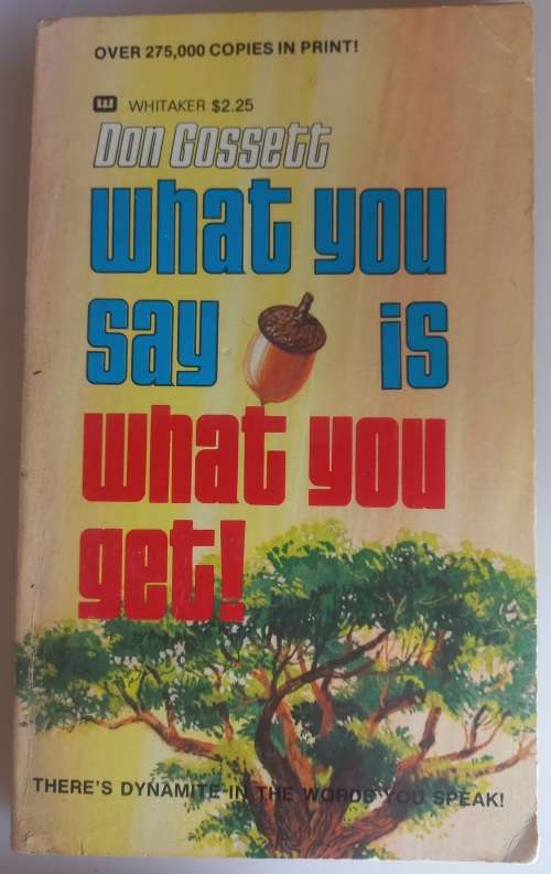 What you say is what you get by Don Cossett