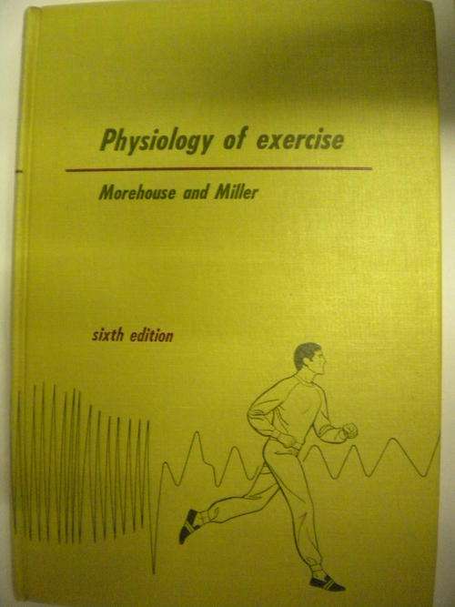Physiology of exercise by Morehouse and Miller