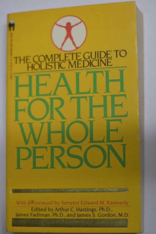 Health for the whole person, the complete guide to holistic medicine