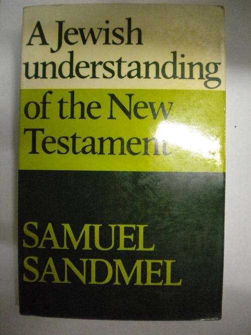 a Jewish understanding of the New Testament by Samuel Sandmel