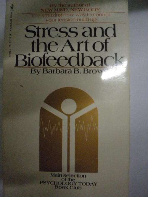 Stress and the art of Biofeedback by Barbara B Brown