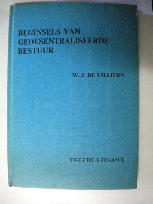 Beginsels van gedesentraliseerde bestuur deur WJ de Villiers