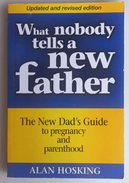 What nobody tells a new father by Alan Hosking