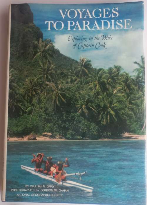 Voyages to paradise, exploring in the wake of Captain Cook by William R Gray