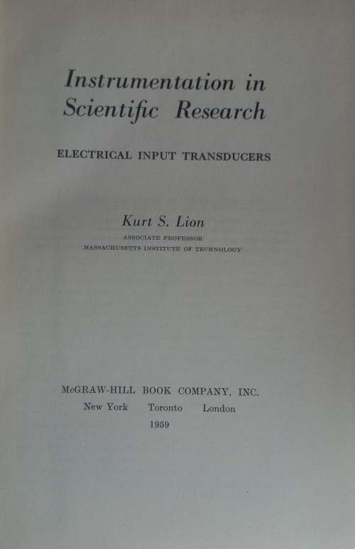 Instrumentation in scientific research - electrical input transducers by Kurt S Lion