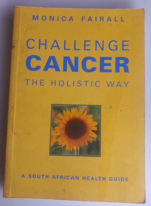 Challenge cancer the holistic way by Monica Fairall