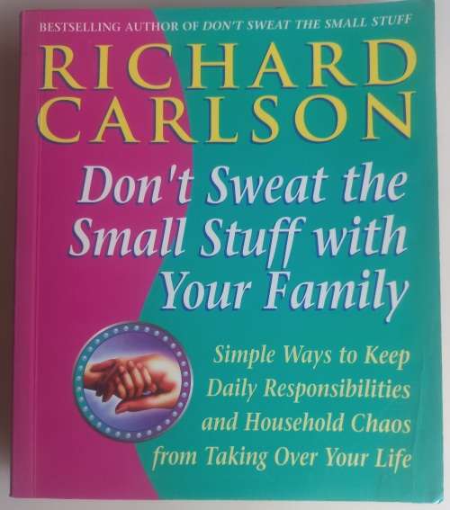Don`t sweat the small stuff with your family by Richard Carlson