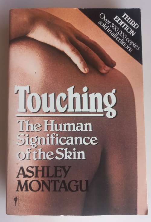 Touching, the human significance of the skin by Ashley Montagu