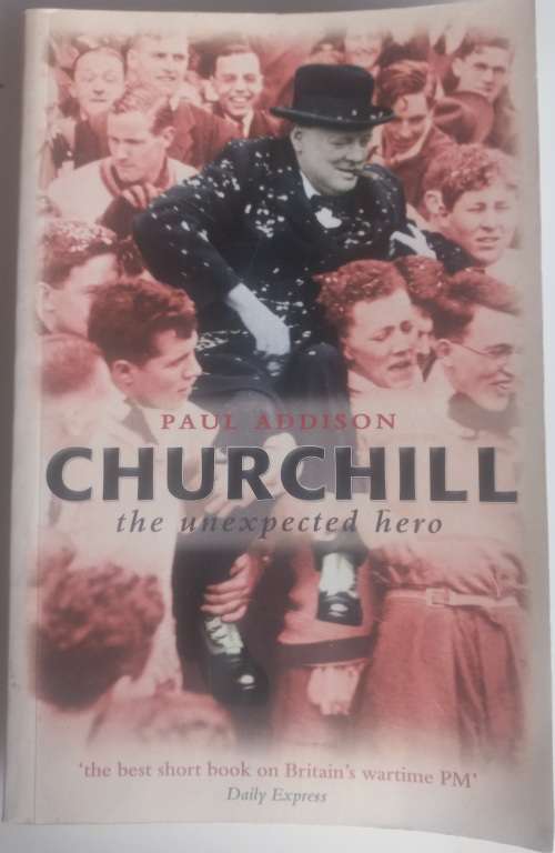 Churchill, the unexpected hero by Paul Addison