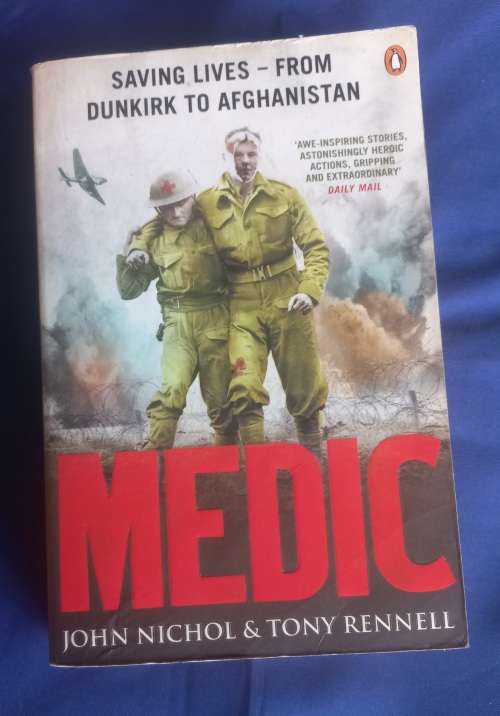 Medic by John Nichol & Tony Rennell (Saving lives from Dunkirk to Afghanistan)