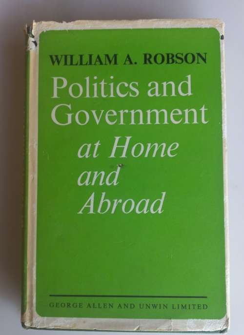Politics and government at home and abroad by William A Robson