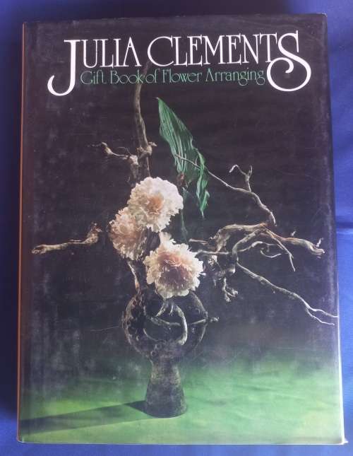 Gift book of flower arranging by Julia Clements