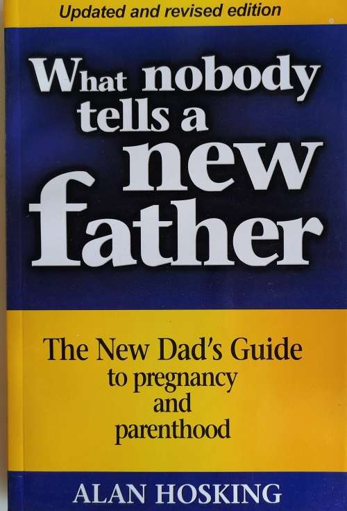 What nobody tells a new father by Alan Hosking