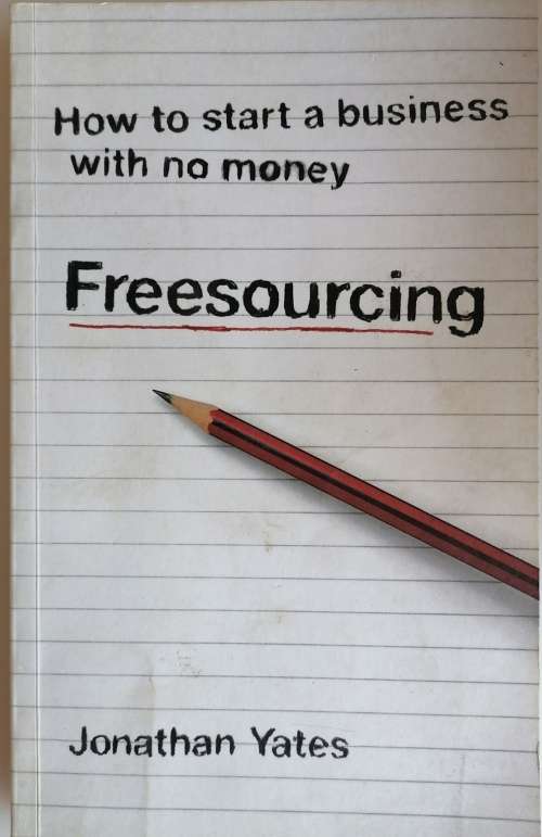 How to start a business with no money by Jonathan Yates