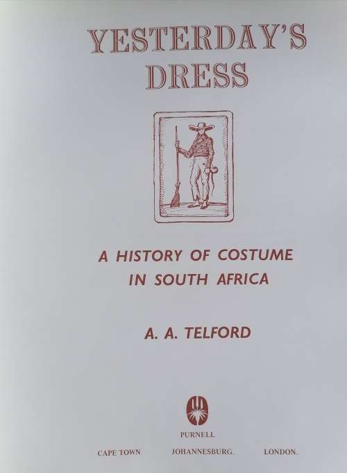 Yesterday`s dress - A History of costume in South Africa