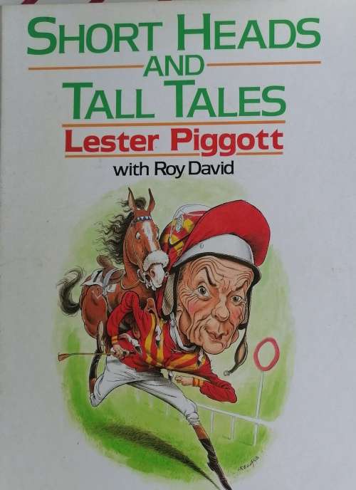 Short heads and tall tales by Lester Piggott