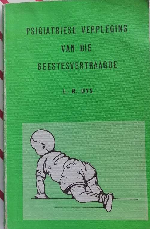 Psigiatriese verpleging van die geestesvertraagde deur LR Uys