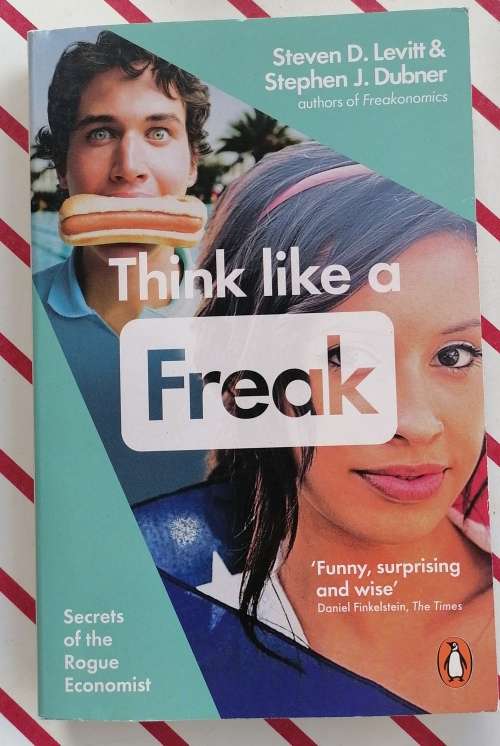 Think like a freak - Secrets of the Rogue Economist