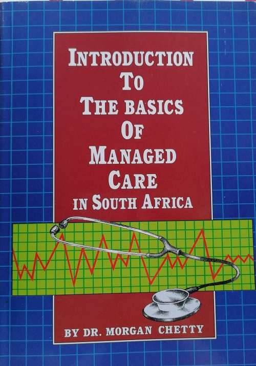 Introduction to the basics of managed care in South Africa by dr Morgan Chetty
