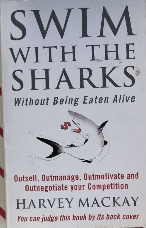 Swim with the sharks without being eaten alive by Harvey Mackay