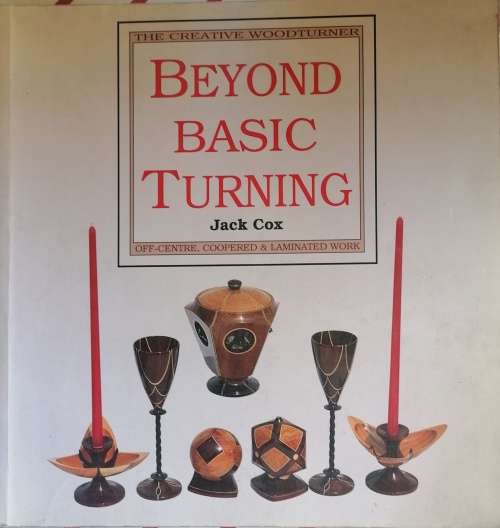 The creative woodturner - Beyond basic turning by Jack Cox