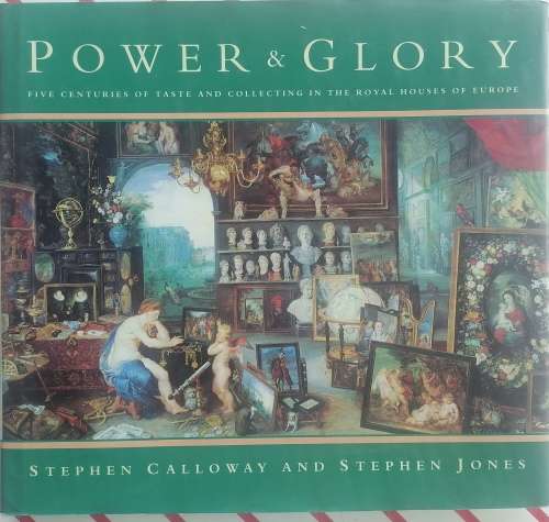 Power and glory - Five centuries of taste and collecting in the Royal Houses of Europe