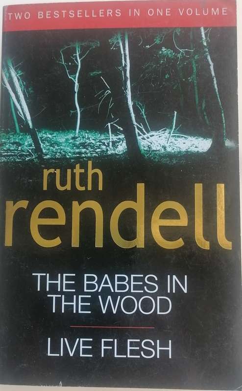 The babes in the woods and Live Flesh by Ruth Rendell