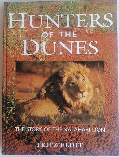 Hunters of the dunes, the story of the Kalahari lion by Fritz Eloff