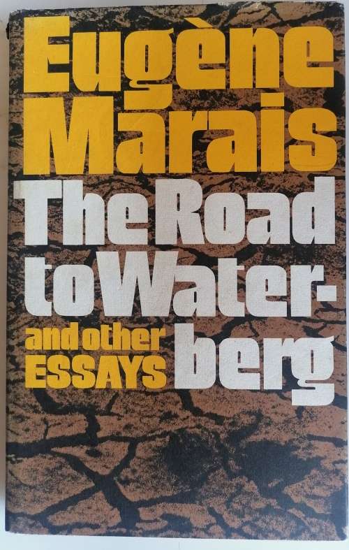The road to Waterberg and other essays by Eugene Marais