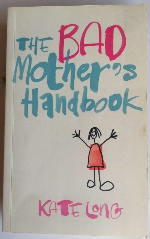 A bad mother`s handbook by Kate Long