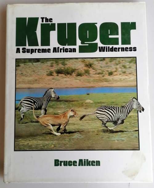 The Kruger - A supreme African wilderness by Bruce Aiken